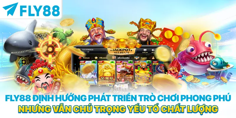 FLY88 định hướng phát triển trò chơi phong phú nhưng vẫn chú trọng yếu tố chất lượng